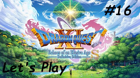 Let's Play | Dragon Quest 11 - Part 16