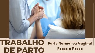 Parto Normal ou Vaginal -- Fases do trabalho de Parto. Passo a passo