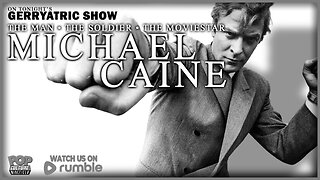 The Gerryatric Show | Celebrating Michael Caine Born March 14, 1933
