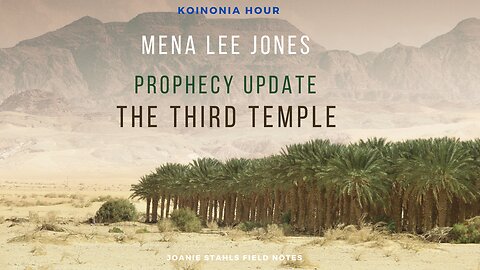 Koinonia Hour - Mena Lee Jones - Prophecy Update - The Third Temple