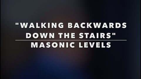 WALKING BACKWARDS DOWN THE STAIRS - MASONIC LEVELS