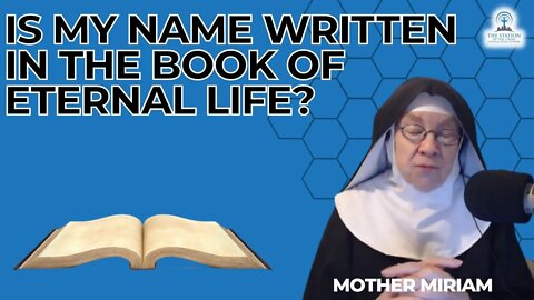 Is Your Name Still Written in The Book of Eternal Life? Mother Miriam Answers...
