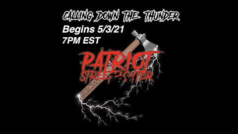5.3.21 Patriot Streetfighter POST ELECTION UPDATE #76: Calling Down The Thunder... BEGINS