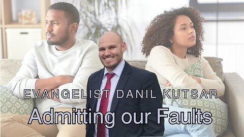 Admitting or Faults | Evangelist Danil Kutsar