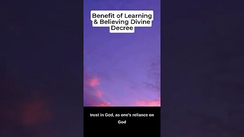 Benefits of Learning and Believing in Divine Decree