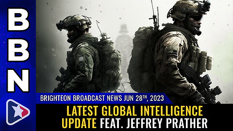 BBN, June 28, 2023 - Latest global intelligence update feat. Jeffrey Prather