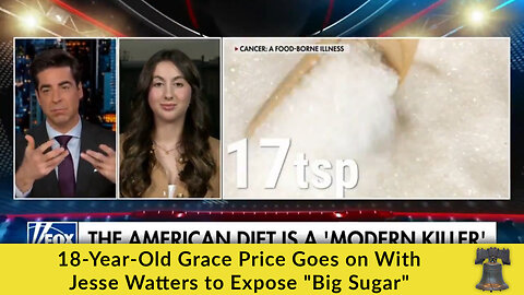18-Year-Old Grace Price Goes on With Jesse Watters to Expose "Big Sugar"