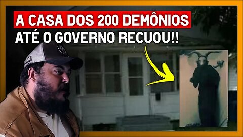 A CASA DOS 200 DEMÔNIOS - Até o governo recuou (Aparição, sobrenatural, Fantasma, demon house)
