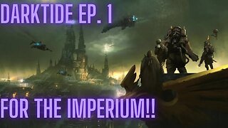 Darktide 40k: Episode 1, For The Imperium!!!