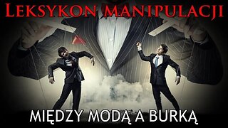 Leksykon manipulacji (51) - Między modą a burką