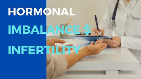 How Hormone Imbalance Cause Infertility, How To Treat It, and How to Recognize It.