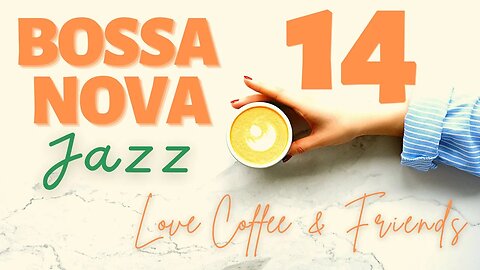 Bossa Nova Coffee Time Vol.14 - Love Coffee & Friends