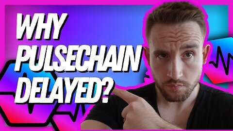 Why Was PulseChain Delayed?