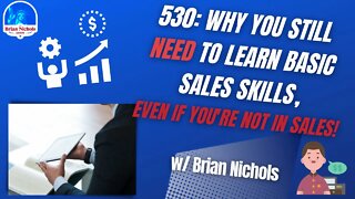 530: Why You Still Need to Learn Basic Sales Skills, Even if You're Not In Sales!
