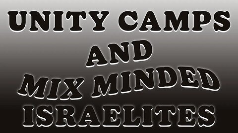 Unity Camps And Mix Minded Israelites