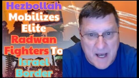 Scott Ritter: Hezbollah Mobilizes Elite Radwan Fighters To Israel Border. The U.S & Israel is Scared