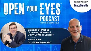 Ep 91 Part 2 - "Cleaning Glasses &Daily Contact Lenses" Joseph Allen OD, FAAO, Diplo ABO