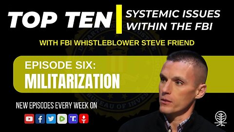 EPISODE 6: Militarization - Top Ten Systemic Issues Within the FBI w/ Steve Friend
