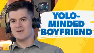 Should I Dump My YOLO-Minded Boyfriend?