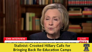 Stalinist: Crooked Hillary Calls for Bringing Back Re-Education Camps