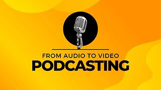 Making the Leap: Transitioning from Audio to Video Podcasting