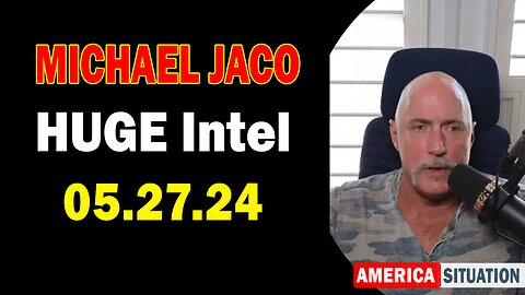 Michael Jaco HUGE Intel: "Michael Jaco Important Update, May 27, 2024"