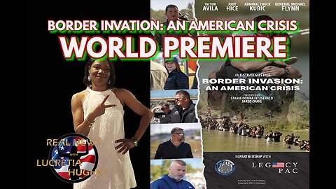 Border Invation: An American Crisis Premiere... Real News with Lucretia Hughes