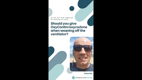 Quick Tip for Families in ICU: Should You Give OxyContin/Oxycodone When Weaning Off the Ventilator?