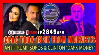 EP 2849-6PM CPAC TOOK $183,000 IN DARK MONEY FROM ANTI-TRUMP, SOROS-CLINTON MARXIST ORGANIZATION