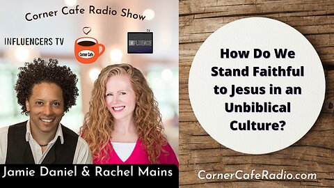 How Do We Stand Faithful to Jesus in an Unbiblical Culture?