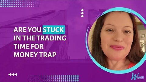 Are You STUCK in the Trading Time for Money Trap?