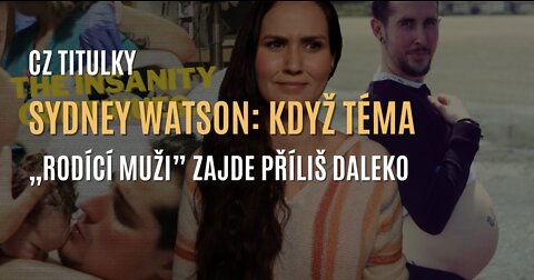 Sydney Watson: Když téma „rodící muži” zajde příliš daleko... (CZ TITULKY)