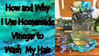 How and Why I Use Homemade Vinegar to Wash My Hair