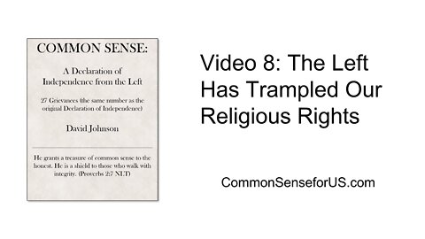 Video 8: The Left Has Trampled Our Religious Rights