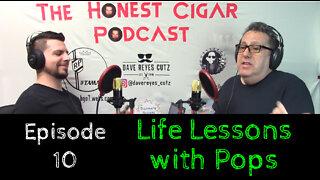 The Honest Cigar Podcast (Episode 10) - Life Lessons with Pops