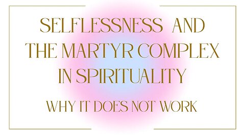 Selflessness and The Martyr Complex: Why It Does Not Work