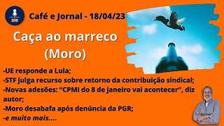 Caça ao marreco (Moro) - Café e Jornal - 18/04/23