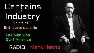 Captains of Industry (ep32) Mark Hanna