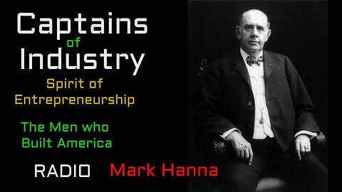 Captains of Industry (ep32) Mark Hanna