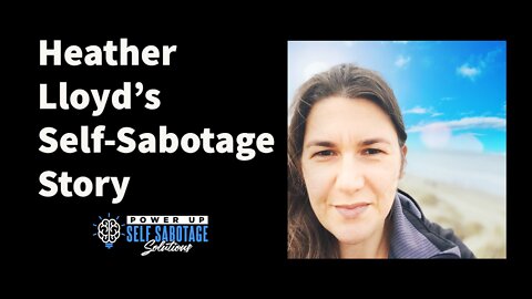 Heather Lloyd Shares Her Self-Sabotage Story