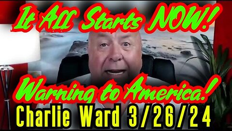 Charlie Ward SHOCKING INTEL 3.26.24 - It All Starts NOW! Warning to America!