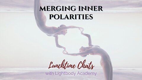 Lunchtime Chats episode 176: Uniting Polarities Within Yourself