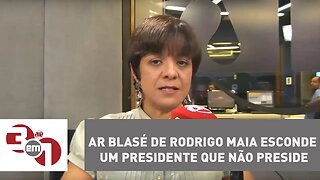 Vera: Ar blasé de Rodrigo Maia esconde um presidente que não preside