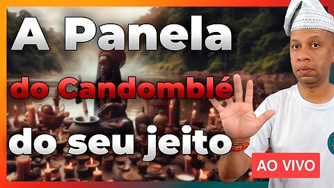 🔴 Explorando a Diversidade no Candomblé: Cada um Mexe Sua Panela do Seu Jeito - Live#100