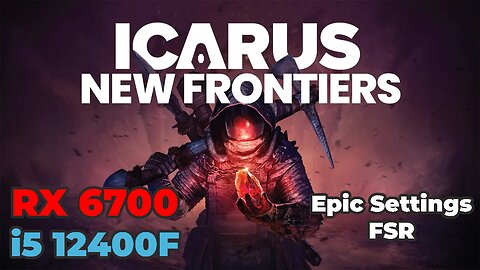 Icarus | RX 6700 | i5 12400f | Epic Settings | FSR | Benchmark