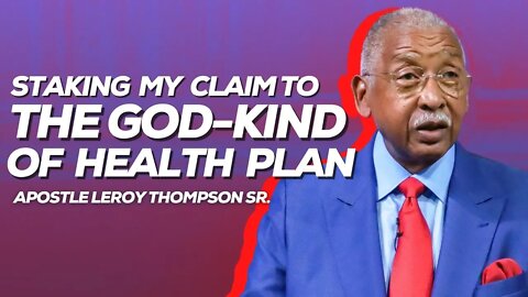 Staking My Claim To The God-Kind of Health Plan | Apostle Leroy Thompson Sr.