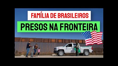 Família Brasileira é presa atravessando a Fronteira do México e Estados Unidos