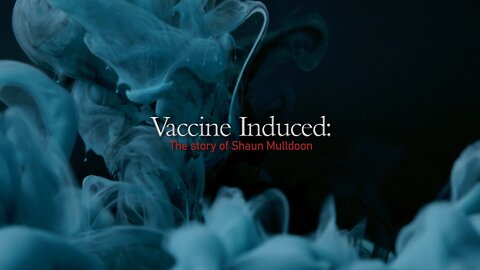 Vaccine Induced: the story of Shaun Mulldoon