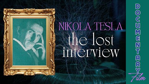 Documentary: Nikola Tesla 'The Lost Interview'