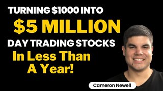 Turning $1,000 Into $5 Million Day Trading Stocks (In Less Than A Year!) – Cameron Newell